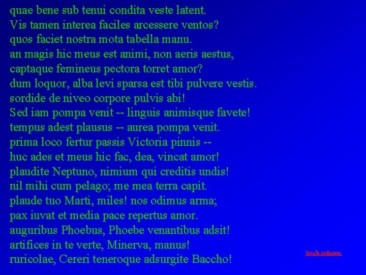 quae bene sub tenui condita veste latent. Vis tamen interea faciles arcessere ventos? quos