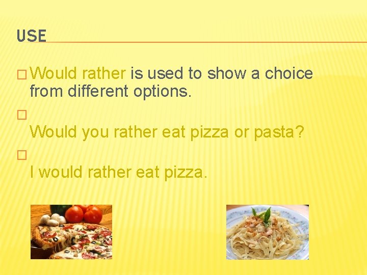USE � Would rather is used to show a choice from different options. �
