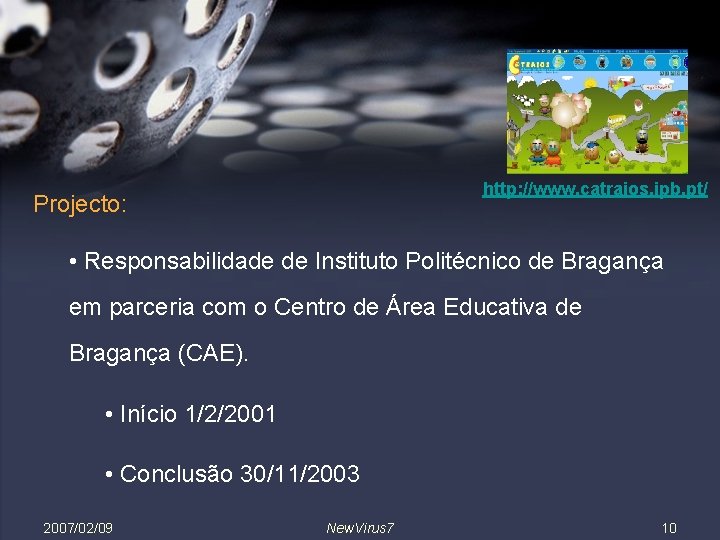 http: //www. catraios. ipb. pt/ Projecto: • Responsabilidade de Instituto Politécnico de Bragança em