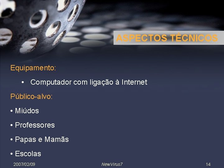 ASPECTOS TÉCNICOS Equipamento: • Computador com ligação à Internet Público-alvo: • Miúdos • Professores