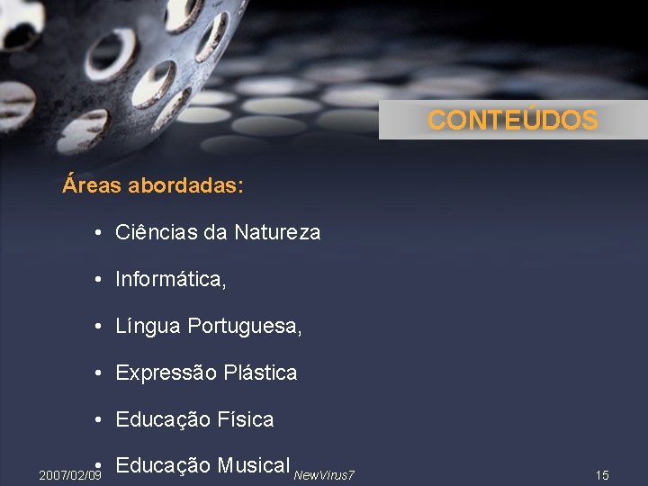 CONTEÚDOS Áreas abordadas: • Ciências da Natureza • Informática, • Língua Portuguesa, • Expressão