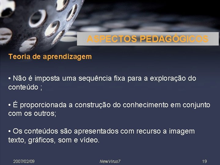 ASPECTOS PEDAGÓGICOS Teoria de aprendizagem • Não é imposta uma sequência fixa para a