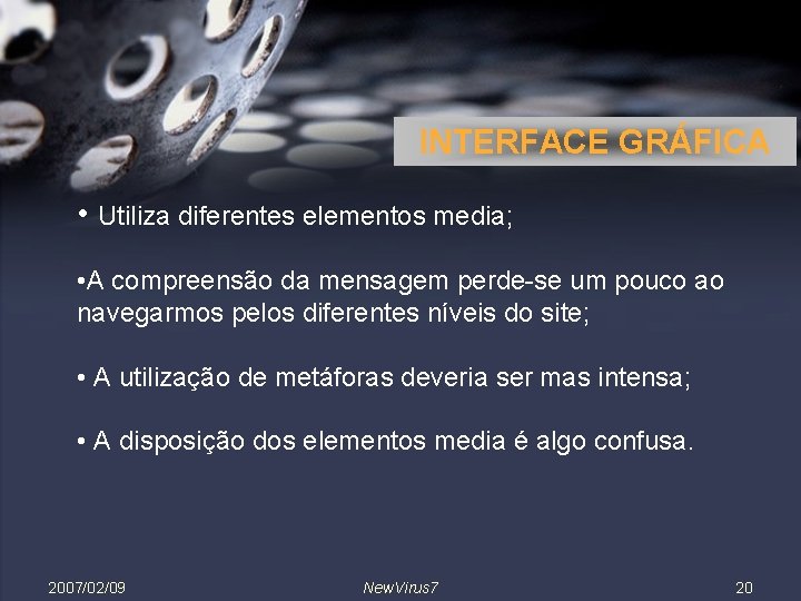 INTERFACE GRÁFICA • Utiliza diferentes elementos media; • A compreensão da mensagem perde-se um