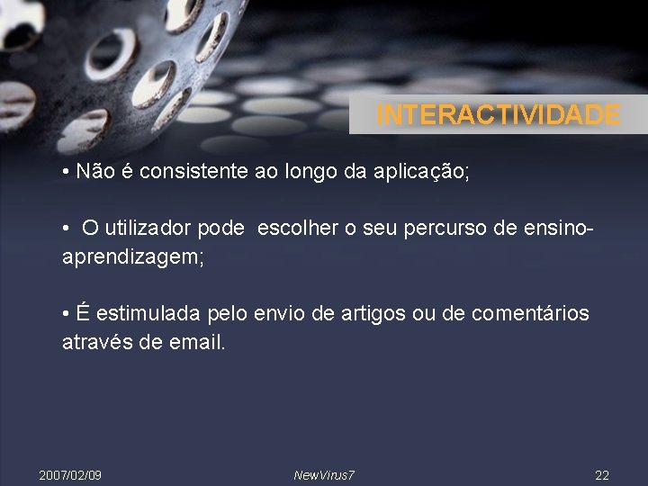 INTERACTIVIDADE • Não é consistente ao longo da aplicação; • O utilizador pode escolher