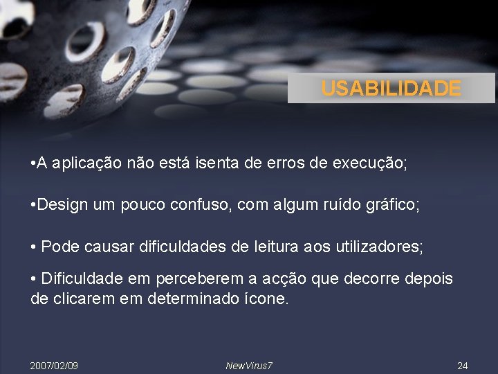 USABILIDADE • A aplicação não está isenta de erros de execução; • Design um