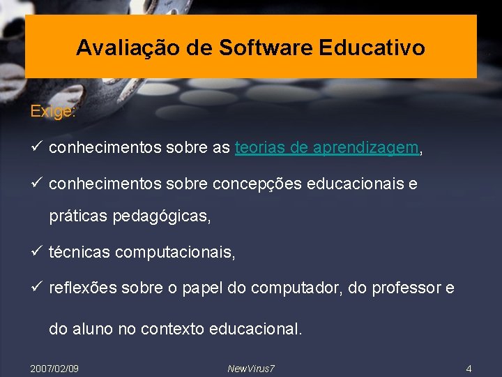 Avaliação de Software Educativo Exige: ü conhecimentos sobre as teorias de aprendizagem, ü conhecimentos
