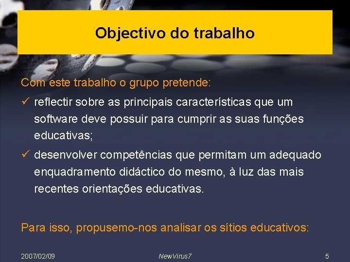 Objectivo do trabalho Com este trabalho o grupo pretende: ü reflectir sobre as principais