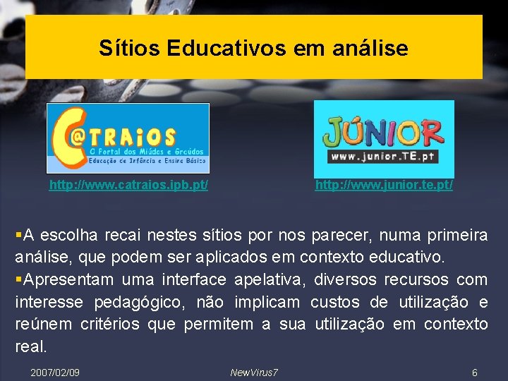 Sítios Educativos em análise http: //www. catraios. ipb. pt/ http: //www. junior. te. pt/