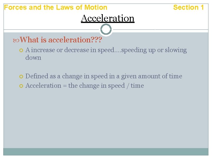 Forces and the Laws of Motion Section 1 Acceleration What is acceleration? ? ?