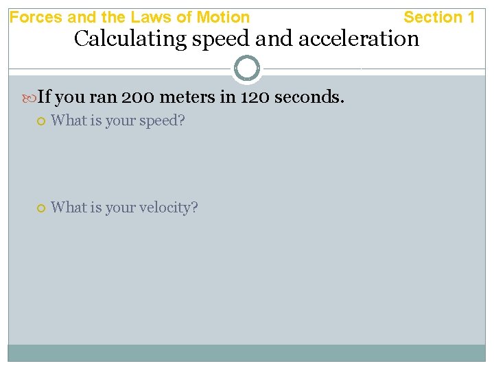 Forces and the Laws of Motion Section 1 Calculating speed and acceleration If you