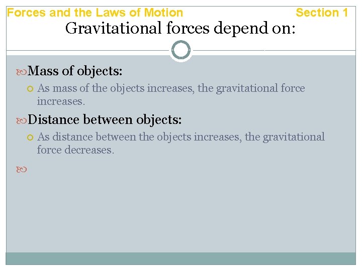 Forces and the Laws of Motion Section 1 Gravitational forces depend on: Mass of