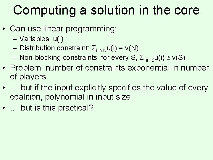 Computing a solution in the core • Can use linear programming: – Variables: u(i)