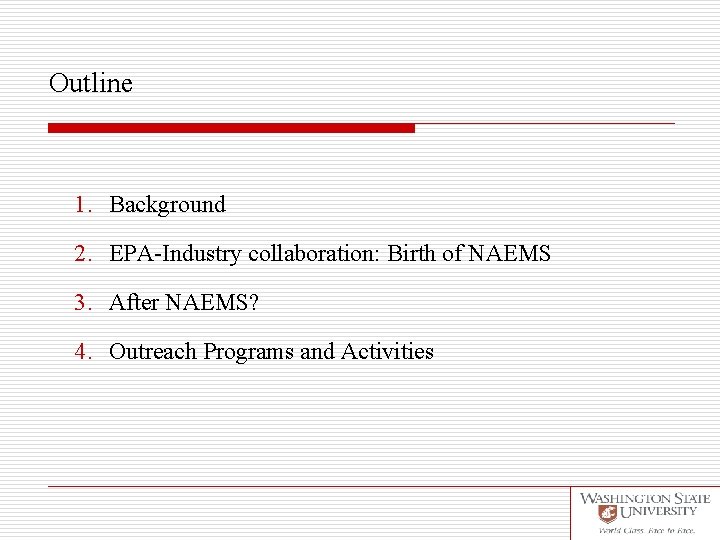 Outline 1. Background 2. EPA-Industry collaboration: Birth of NAEMS 3. After NAEMS? 4. Outreach