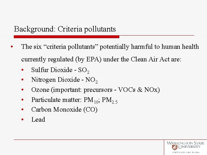 Background: Criteria pollutants • The six “criteria pollutants” potentially harmful to human health currently