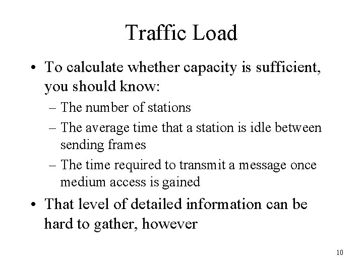 Traffic Load • To calculate whether capacity is sufficient, you should know: – The