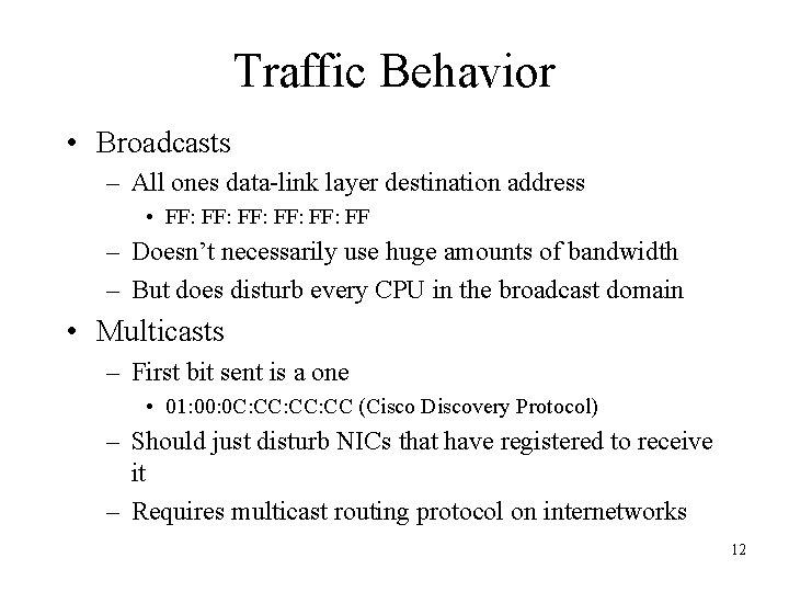 Traffic Behavior • Broadcasts – All ones data-link layer destination address • FF: FF: