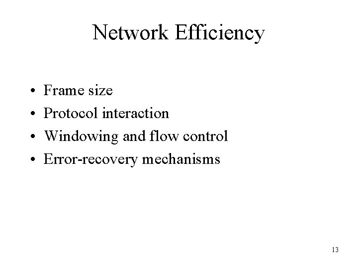 Network Efficiency • • Frame size Protocol interaction Windowing and flow control Error-recovery mechanisms
