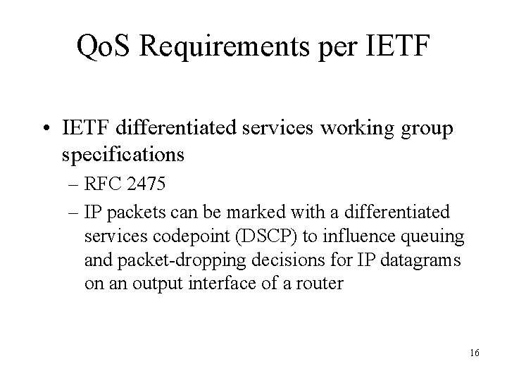 Qo. S Requirements per IETF • IETF differentiated services working group specifications – RFC