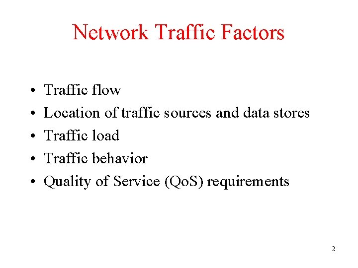 Network Traffic Factors • • • Traffic flow Location of traffic sources and data