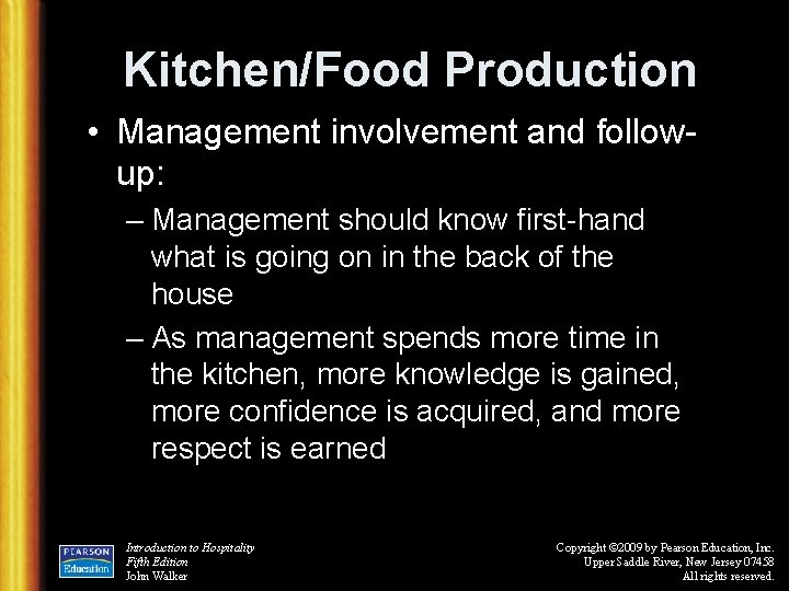 Kitchen/Food Production • Management involvement and followup: – Management should know first-hand what is