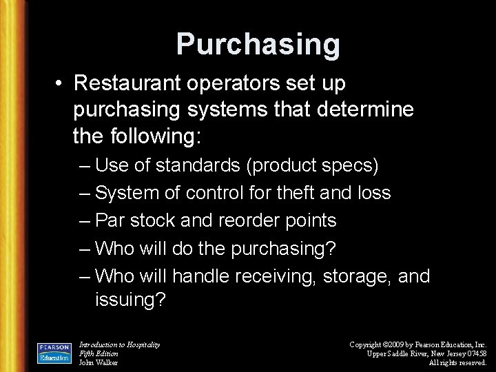 Purchasing • Restaurant operators set up purchasing systems that determine the following: – Use