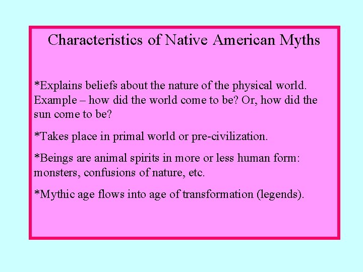 Characteristics of Native American Myths *Explains beliefs about the nature of the physical world.