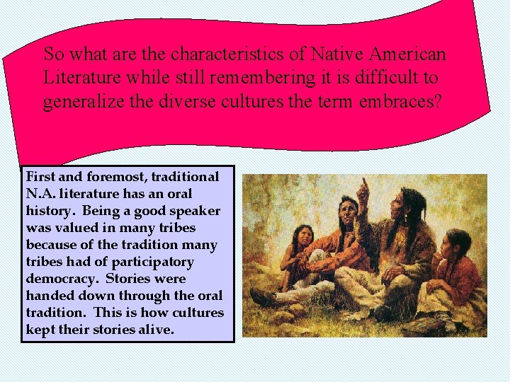 So what are the characteristics of Native American Literature while still remembering it is