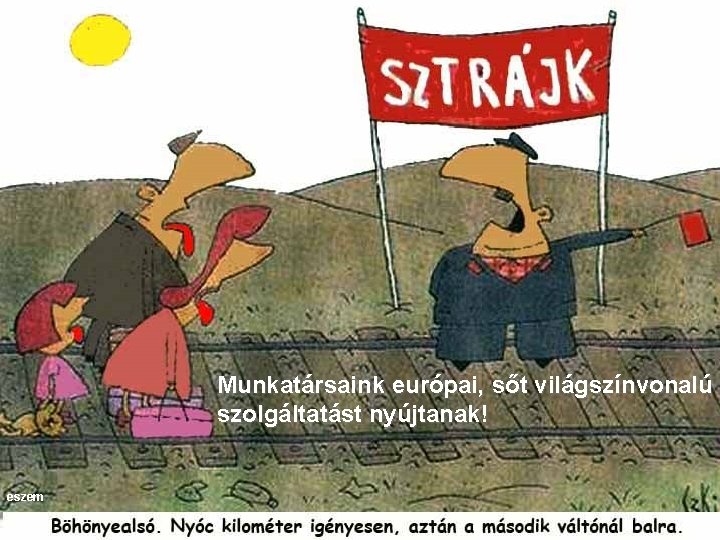 Munkatársaink európai, sőt világszínvonalú szolgáltatást nyújtanak! eszem 