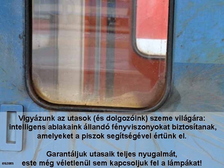 Vigyázunk az utasok (és dolgozóink) szeme világára: intelligens ablakaink állandó fényviszonyokat biztosítanak, amelyeket a