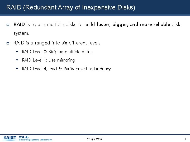RAID (Redundant Array of Inexpensive Disks) RAID is to use multiple disks to build