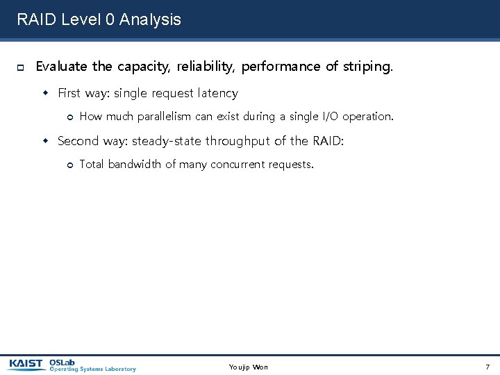 RAID Level 0 Analysis Evaluate the capacity, reliability, performance of striping. First way: single
