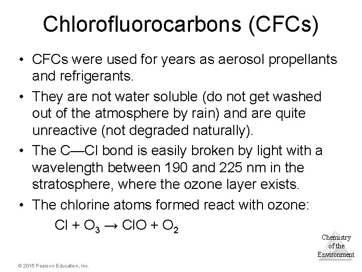 Chlorofluorocarbons (CFCs) • CFCs were used for years as aerosol propellants and refrigerants. • Chlorofluorocarbons (CFCs) • CFCs were used for years as aerosol propellants and refrigerants. •