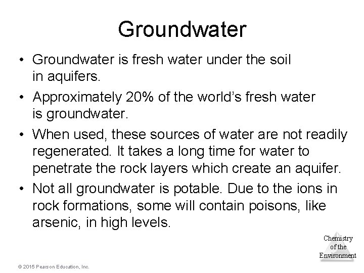 Groundwater • Groundwater is fresh water under the soil in aquifers. • Approximately 20% Groundwater • Groundwater is fresh water under the soil in aquifers. • Approximately 20%