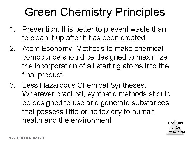 Green Chemistry Principles 1. Prevention: It is better to prevent waste than to clean Green Chemistry Principles 1. Prevention: It is better to prevent waste than to clean