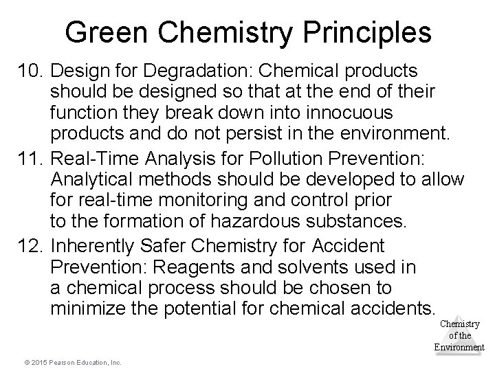 Green Chemistry Principles 10. Design for Degradation: Chemical products should be designed so that Green Chemistry Principles 10. Design for Degradation: Chemical products should be designed so that