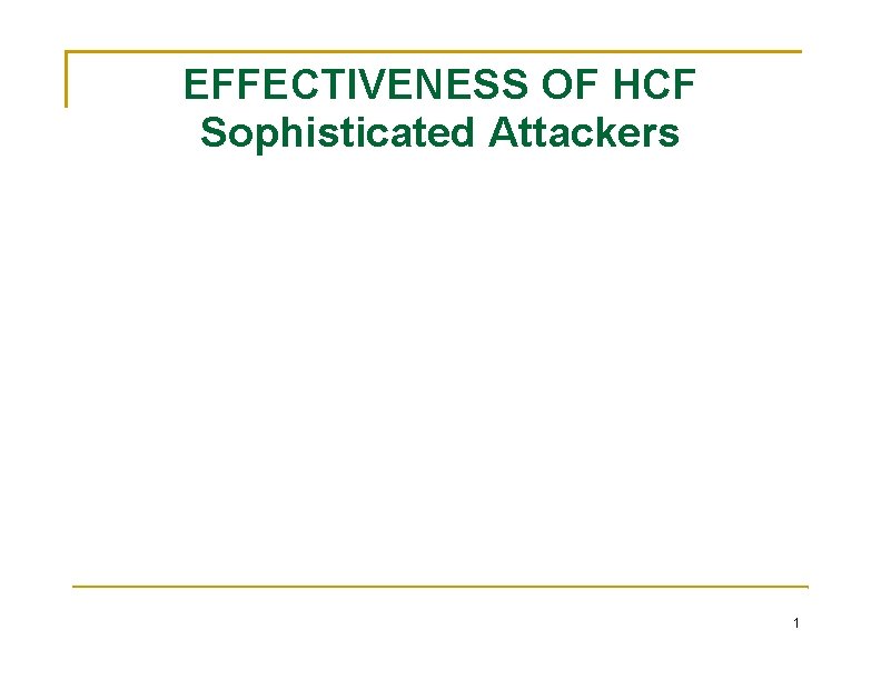 EFFECTIVENESS OF HCF Sophisticated Attackers 1 