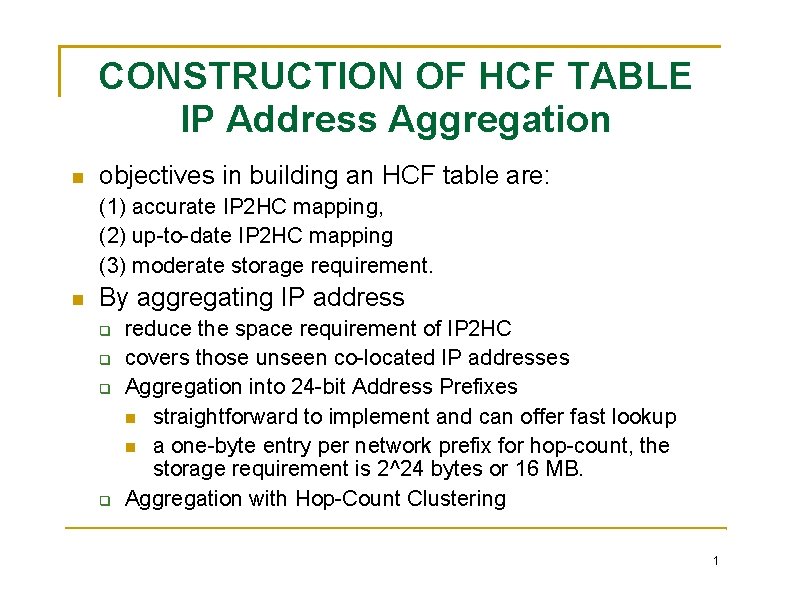CONSTRUCTION OF HCF TABLE IP Address Aggregation objectives in building an HCF table are: