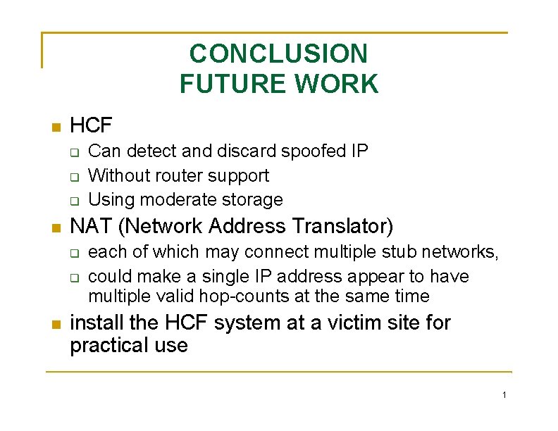 CONCLUSION FUTURE WORK HCF NAT (Network Address Translator) Can detect and discard spoofed IP