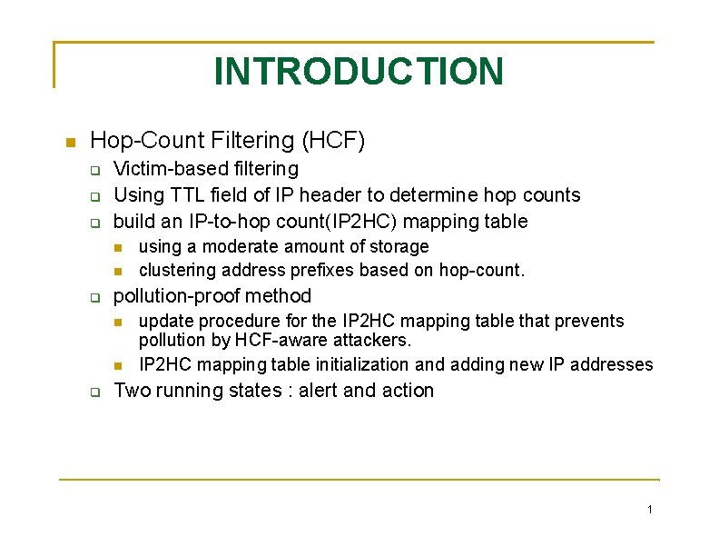 INTRODUCTION Hop-Count Filtering (HCF) Victim-based filtering Using TTL field of IP header to determine