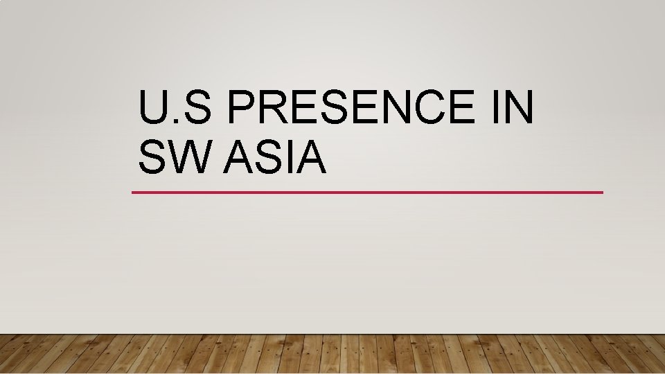 U. S PRESENCE IN SW ASIA 