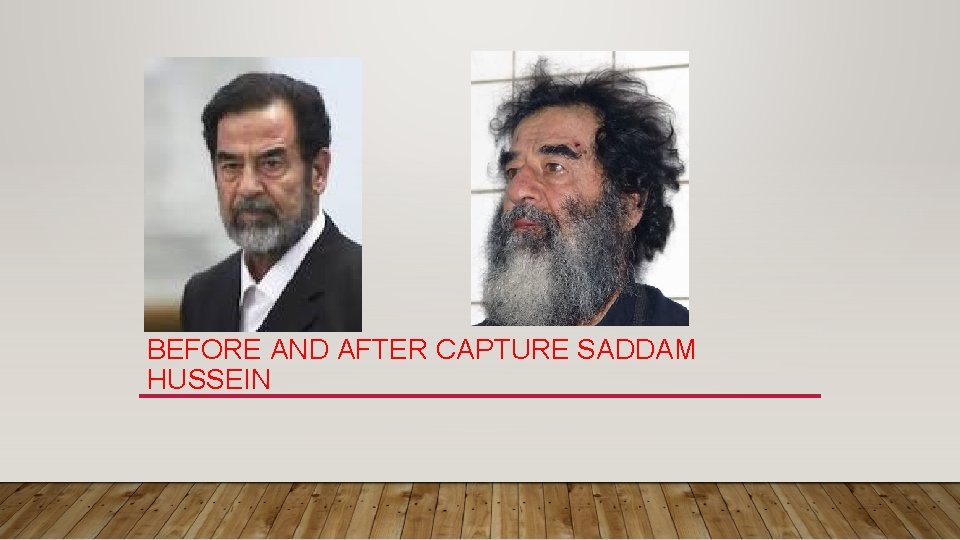 BEFORE AND AFTER CAPTURE SADDAM HUSSEIN 