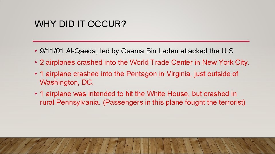 WHY DID IT OCCUR? • 9/11/01 Al-Qaeda, led by Osama Bin Laden attacked the