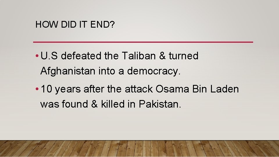 HOW DID IT END? • U. S defeated the Taliban & turned Afghanistan into