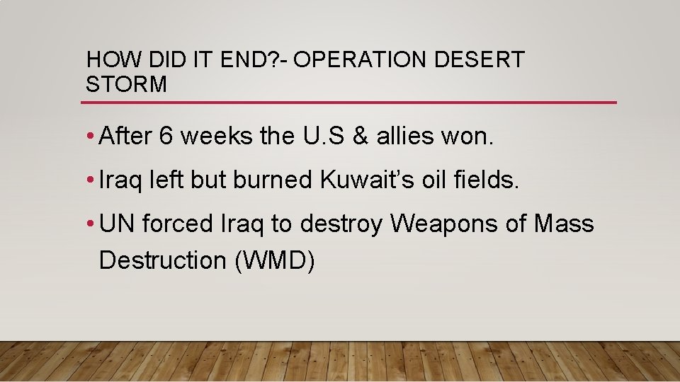 HOW DID IT END? - OPERATION DESERT STORM • After 6 weeks the U.