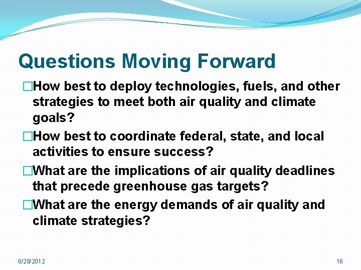 Questions Moving Forward �How best to deploy technologies, fuels, and other strategies to meet Questions Moving Forward �How best to deploy technologies, fuels, and other strategies to meet