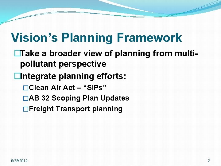 Vision’s Planning Framework �Take a broader view of planning from multipollutant perspective �Integrate planning Vision’s Planning Framework �Take a broader view of planning from multipollutant perspective �Integrate planning