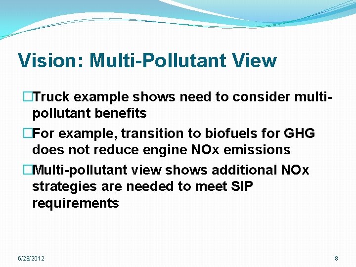 Vision: Multi-Pollutant View �Truck example shows need to consider multipollutant benefits �For example, transition Vision: Multi-Pollutant View �Truck example shows need to consider multipollutant benefits �For example, transition