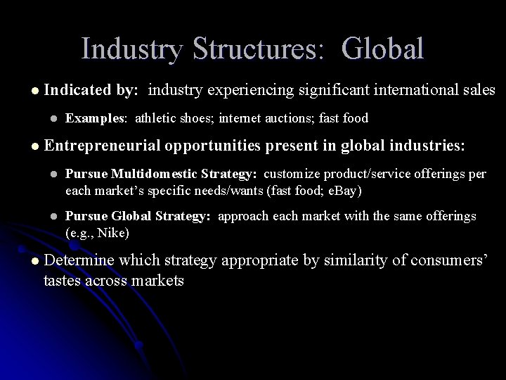 Industry Structures: Global l Indicated l by: industry experiencing significant international sales Examples: athletic