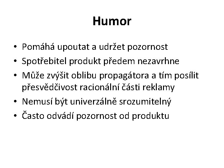 Humor • Pomáhá upoutat a udržet pozornost • Spotřebitel produkt předem nezavrhne • Může
