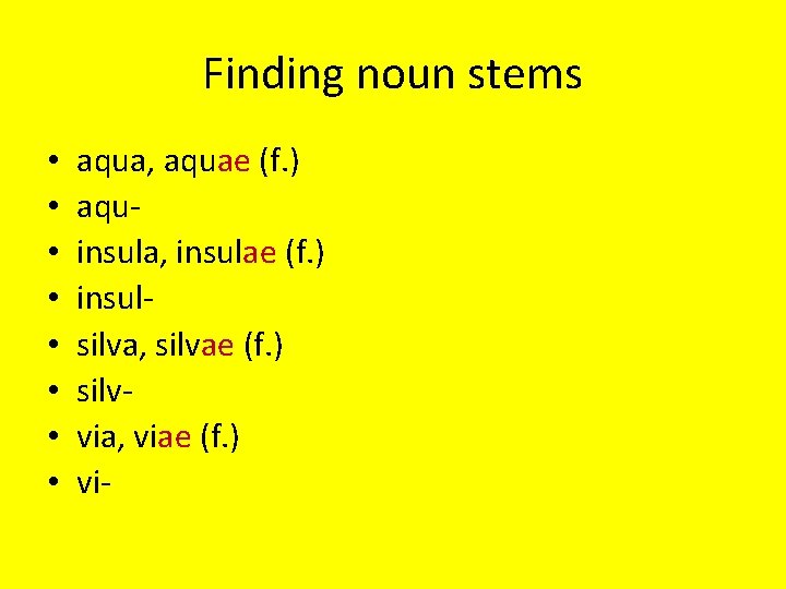 Finding noun stems • • aqua, aquae (f. ) aquinsula, insulae (f. ) insulsilva,